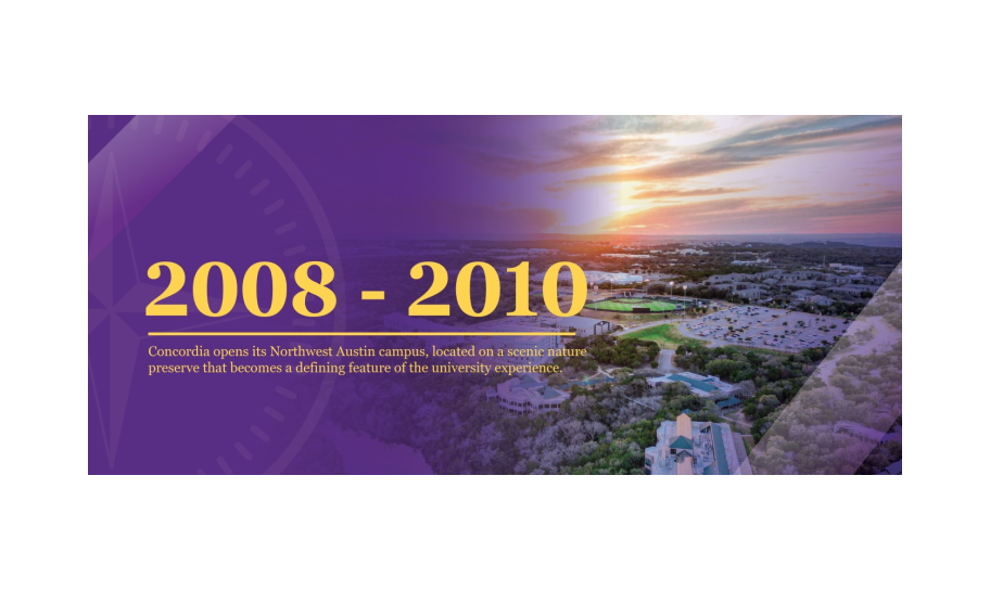 2008 - 2010 | Concordia opens its Northwest Austin campus, located on a scenic nature preserve that becomes a defining feature of the university experience.